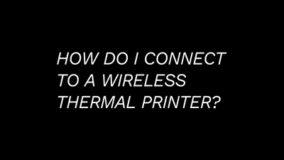 How Do I Connect To a Wireless Thermal Printer?