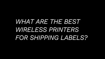 What Are The Best Wireless Thermal Printers for Shipping Labels?